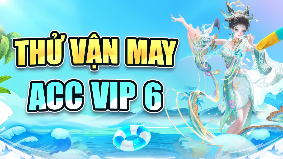 Thử Vận May Acc Vip 6 ( 100% Trắng Thông Tin )